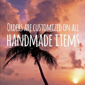 ITEMS ARE CUSTOMIZED ON ALL HANDMADE ITEMS